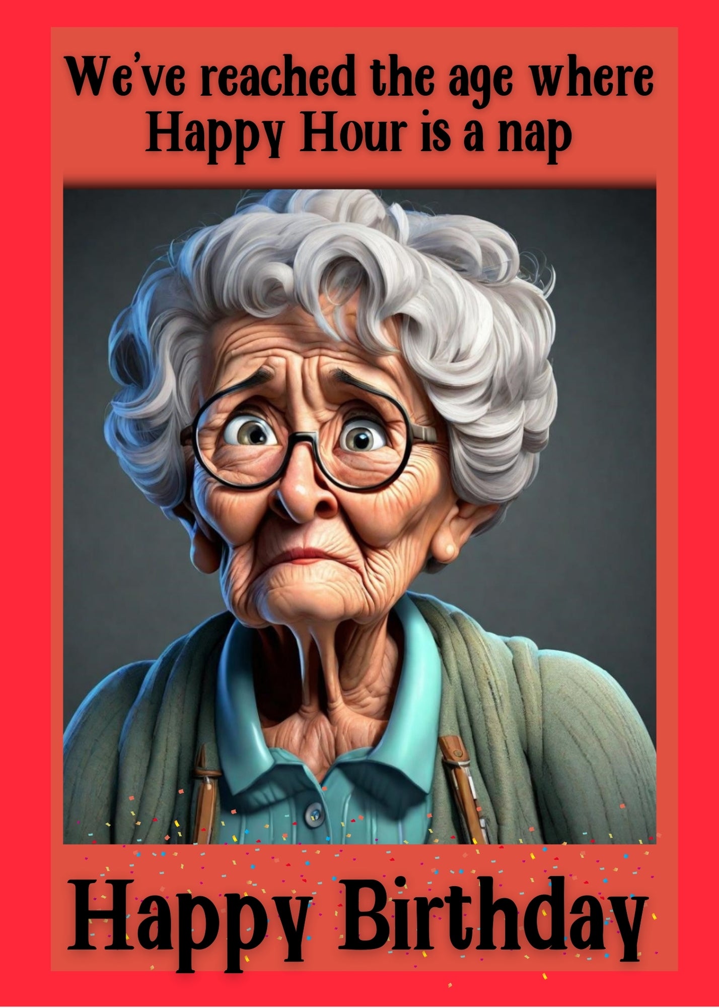 Front of Birthday card: An elderly woman wearing glasses looking confused. A humorous phrase is written above her, and "Happy Birthday" is written below.