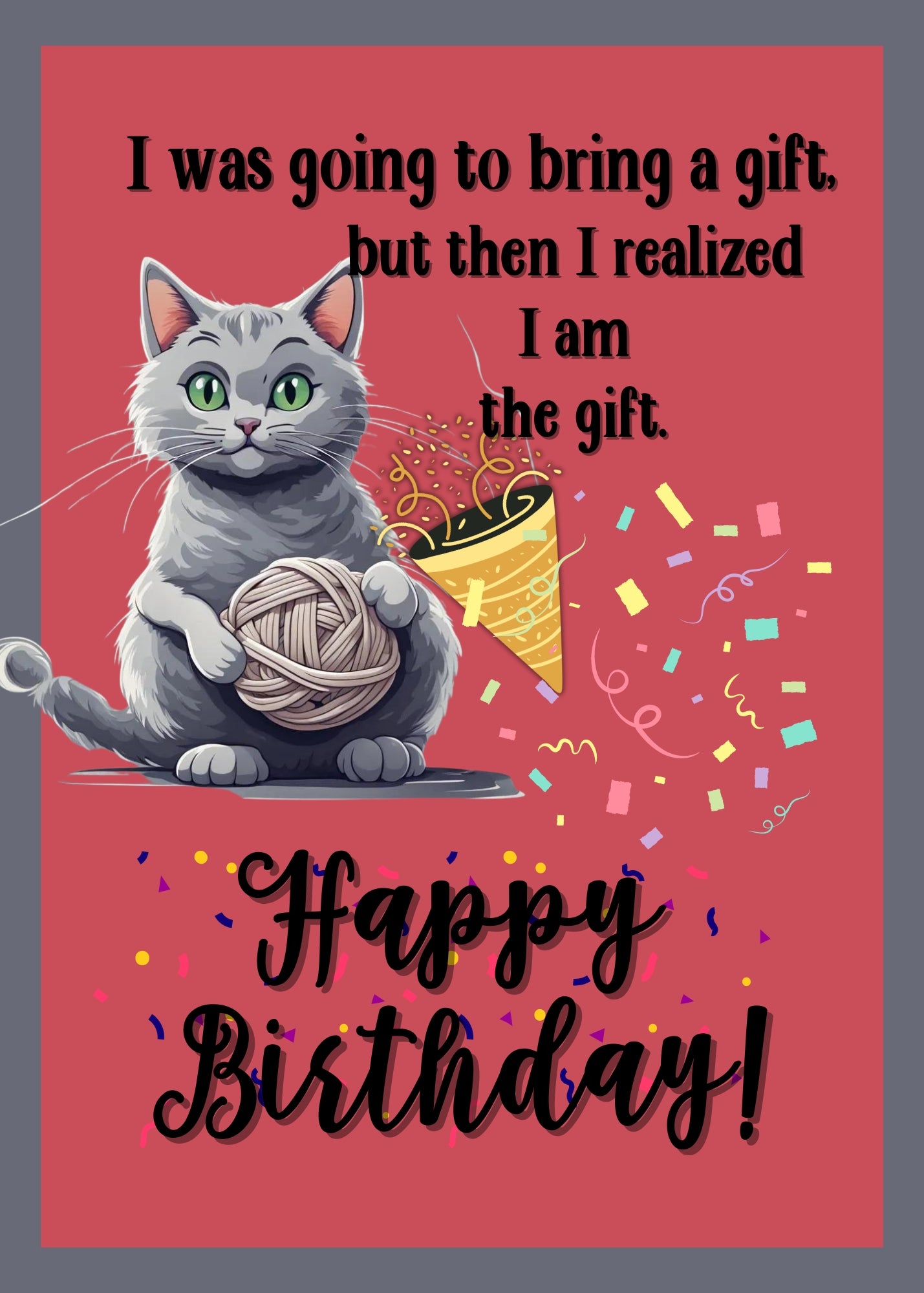 Silly cat with string and party streamers on birthday card. Funny phrase on bottom of card.